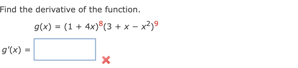 Find the derivative of the function.
g(x) = (1 + 4x)®(3 + x – x²)º
g'(x) =
