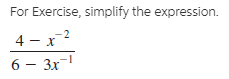 For Exercise, simplify the expression.
4 - x2
6 - 3x-
-2
