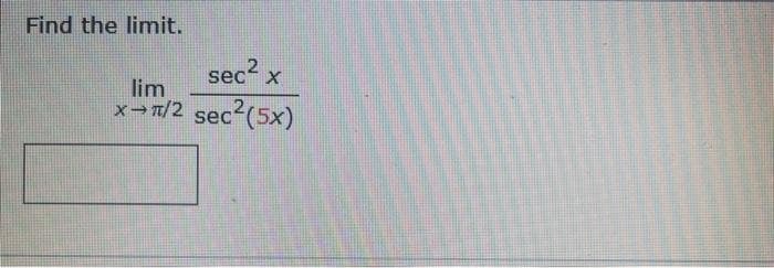 Find the limit.
sec2
lim
x/2 sec2(5x)
