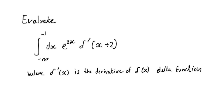 Evalvate
-1
doc ezx ď'cax +2)
where d'cox) is the derivative of S lox) delta function
