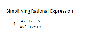 Simplifying Rational Expression
4x2 +2x-6
1.
4x2 +12x+9
