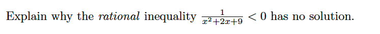 1
Explain why the rational inequality 2g < 0 has no solution.
x²+2x+9
