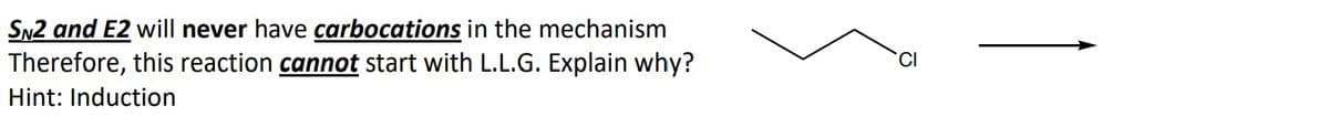 SN2 and E2 will never have carbocations in the mechanism
Therefore, this reaction cannot start with L.L.G. Explain why?
Hint: Induction
