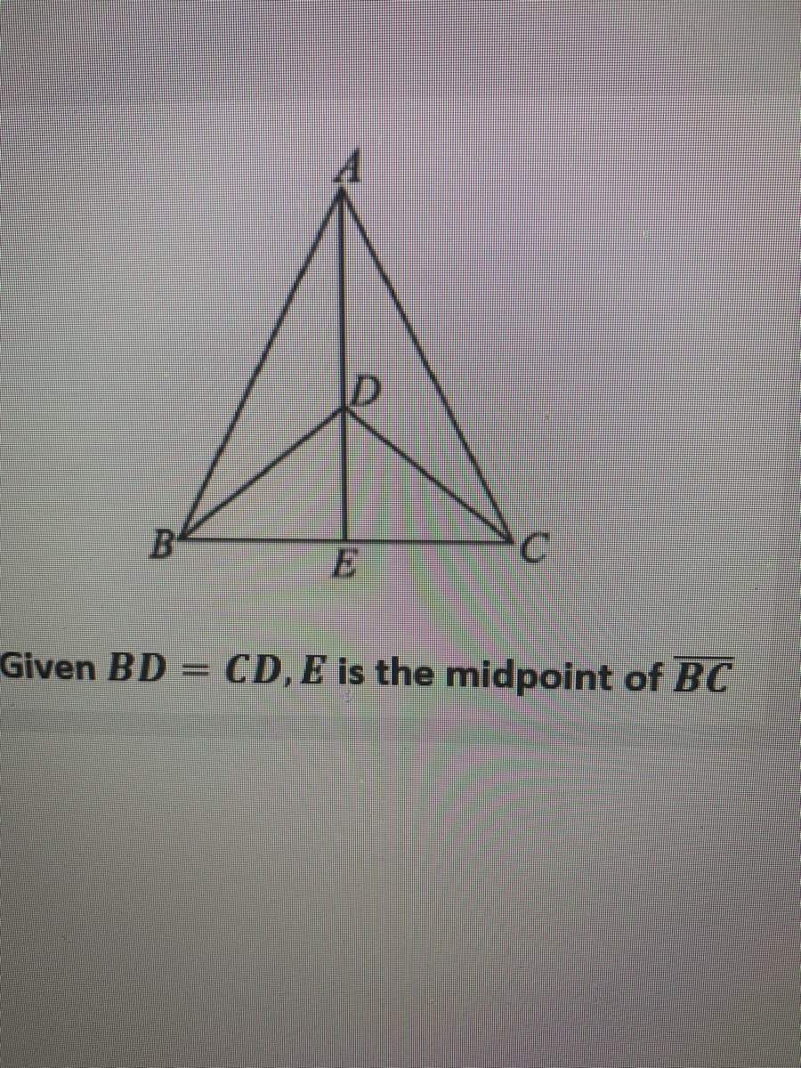 B
Given BD = CD, E is the midpoint of BC
