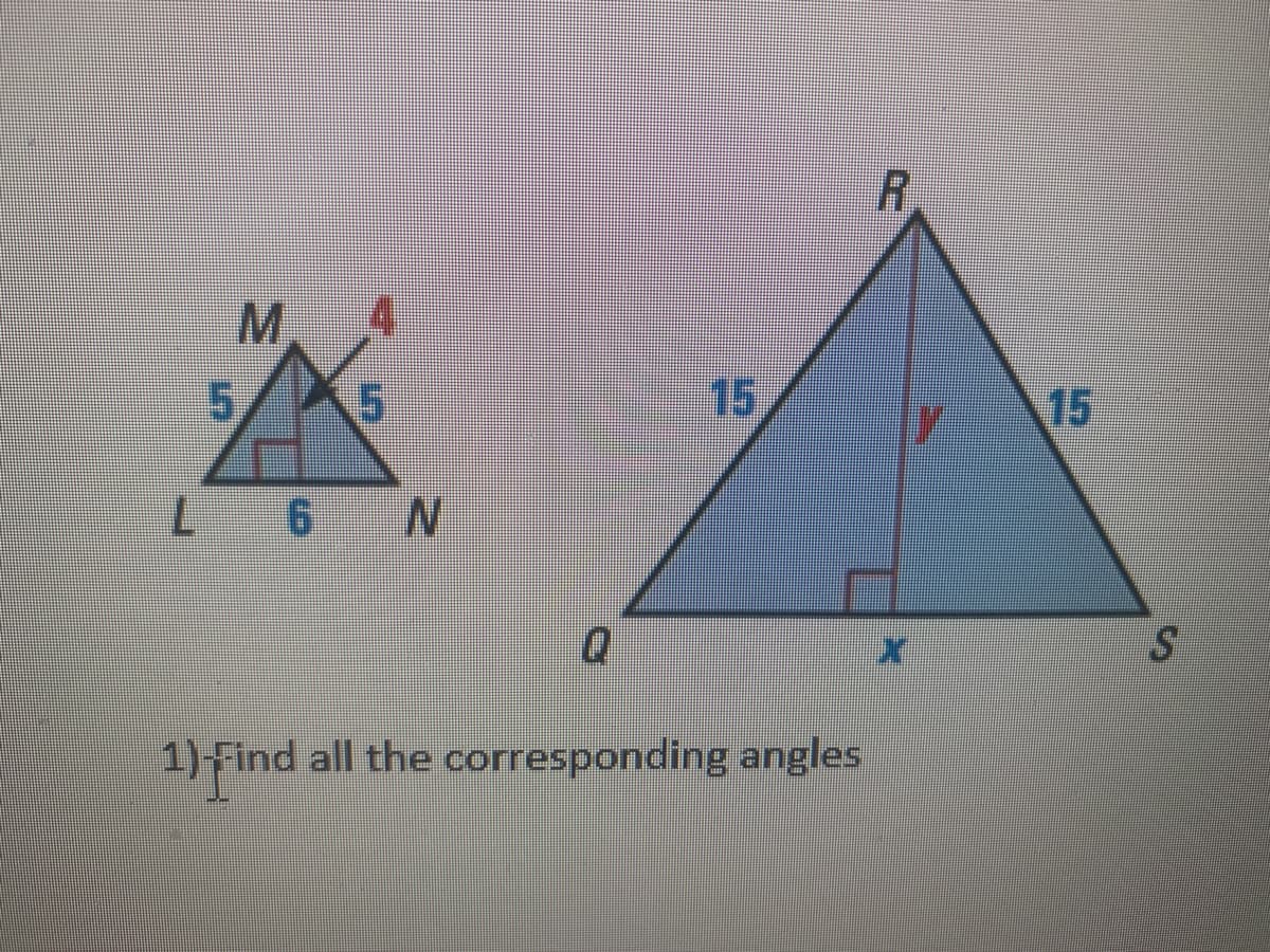 4.
15
15
6 N
1) Find all the corresponding angles
