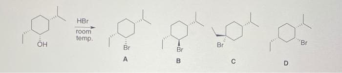 OH
HBr
room
temp.
A
Br
B
Br
C
0
D
"Bri