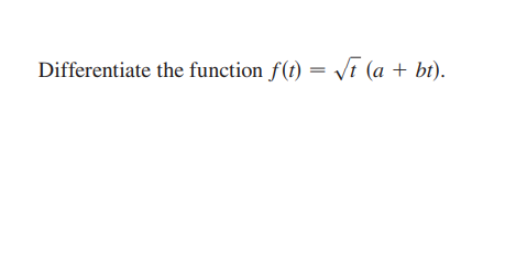 Differentiate the function f(t) = yt (a + bt).
