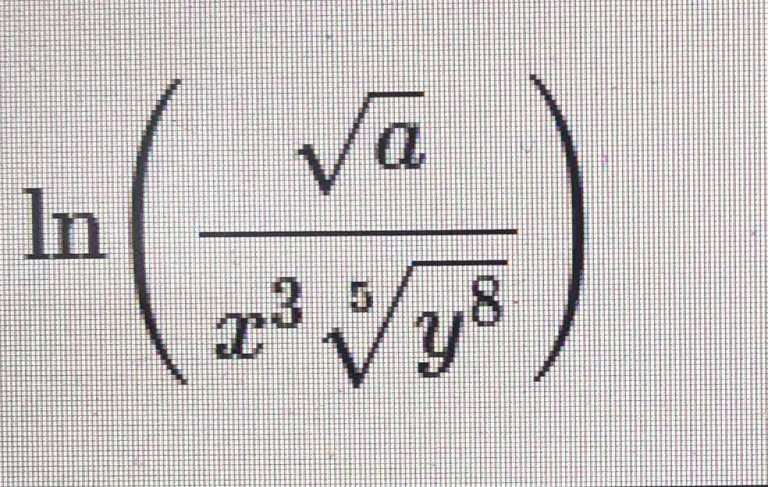 The image displays a mathematical expression, written as:

\[
\ln \left( \frac{\sqrt{a}}{x^3 \sqrt[5]{y^8}} \right)
\]

### Explanation:

- **ln**: This denotes the natural logarithm, which is the logarithm to the base \(e\), where \(e\) is approximately 2.71828.

- **\(\sqrt{a}\)**: This represents the square root of \(a\).

- **\(x^3\)**: This indicates \(x\) raised to the power of 3, which is \(x\) cubed.

- **\(\sqrt[5]{y^8}\)**: This represents the fifth root of \(y\) raised to the power of 8.

The expression as a whole is the natural logarithm of the fraction, where the numerator is \(\sqrt{a}\) and the denominator is \(x^3\) multiplied by \(\sqrt[5]{y^8}\).