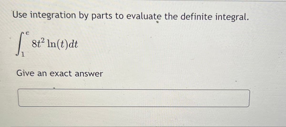 Use integration by parts to evaluate the definite integral.
e
8t² In(t)dt
Give an exact answer
