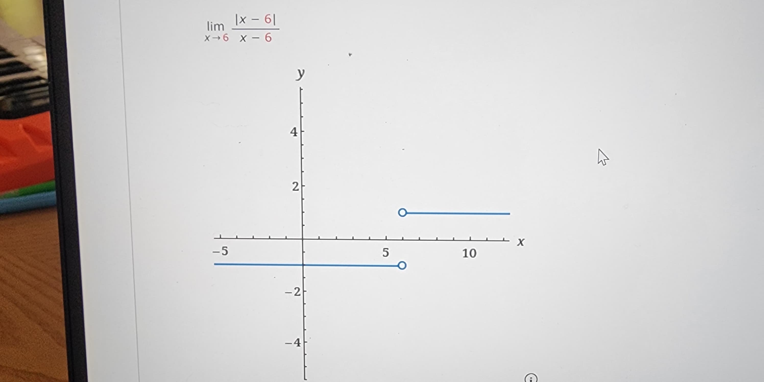lim
x 6
-5
|x - 61
x 6
y
4
2
-2
-4
5
10
X
A