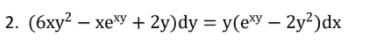 2. (бху? — хе"у + 2y) dy %3D у(е*у — 2у?) dx
