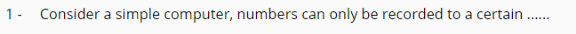 1- Consider a simple computer, numbers can
only be recorded to a certain ..
......
