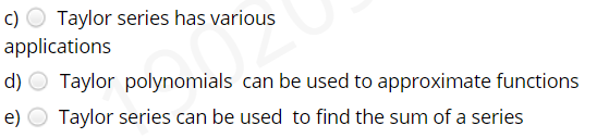 Taylor series has various
applications
c)
d) O Taylor polynomials can be used to approximate functions
e)
Taylor series can be used to find the sum of a series
