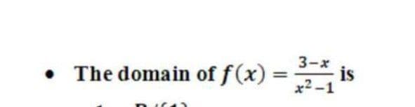 3-x
The domain of f(x):
%3D
x2-1
