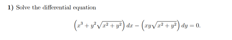 1) Solve the differential equation
(=* + v°V? + y?) dzr – (-yV + y?) dy = 0.
x² + y² ) dy = 0.
dx -
