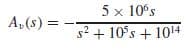 5 x 10°s
s2 + 10°s + 1014
A,(s) =
