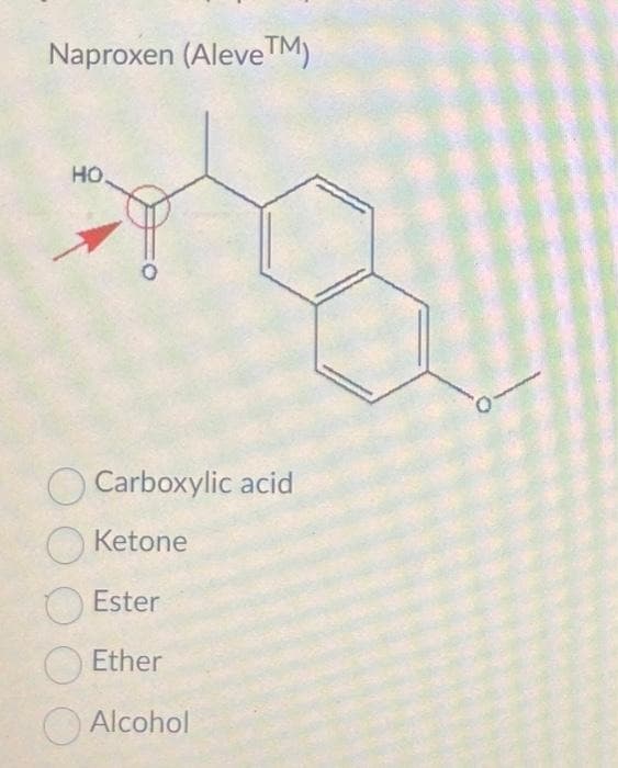 Naproxen (Aleve ™M)
HO
Carboxylic acid
Ketone
Ester
Ether
Alcohol