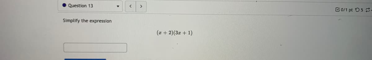 Question 13
>
C0/1 pt 55 .
Simplify the expression
(x + 2)(3x + 1)
