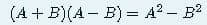 (A + B)(A – B) = A? – B?
