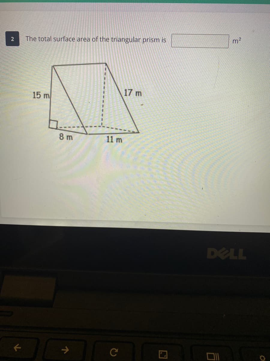 m2
2.
The total surface area of the triangular prism is
17 m
15 m
8 m
11 m
DELL
