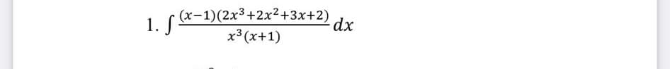 1 (x-1)(2x3+2x2+3x+2)
x3 (x+1)
