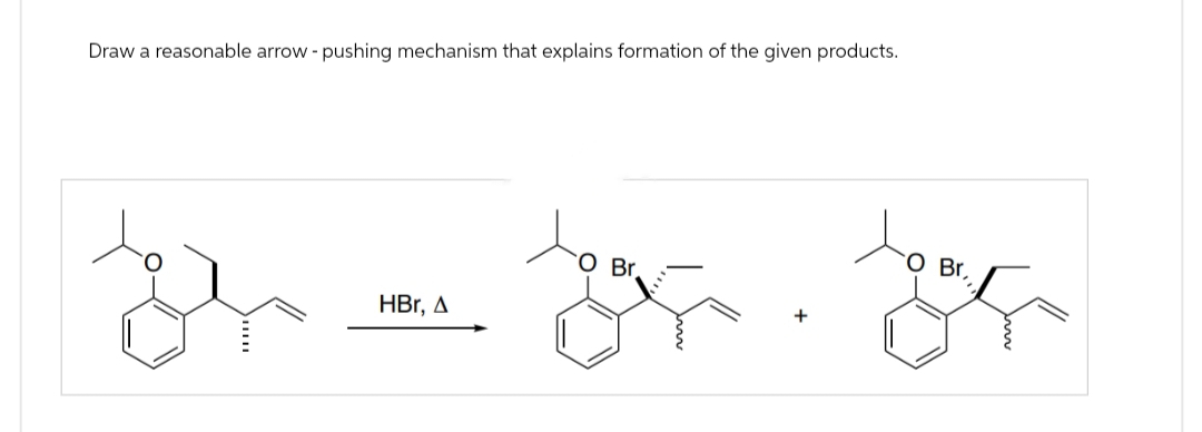 Draw a reasonable arrow - pushing mechanism that explains formation of the given products.
HBr, A
O Br
Br,
team team