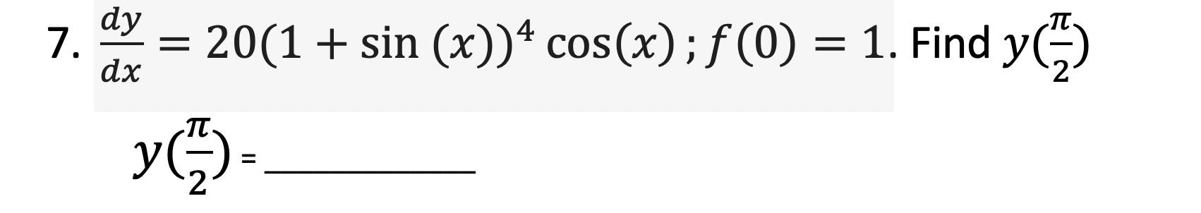 dy
1.
dx
20(1+ sin (x))* cos(x);f(0) = 1. Find y()
yC)-
%3D
