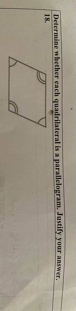 Determine whether each quadrilateral is a parallelogram. Justify your answer.
18.
