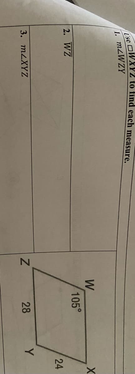OWXY2 to find each measure.
1. M2WZY
W
105°
2. WZ
24
3. MLXYZ
28
Y
