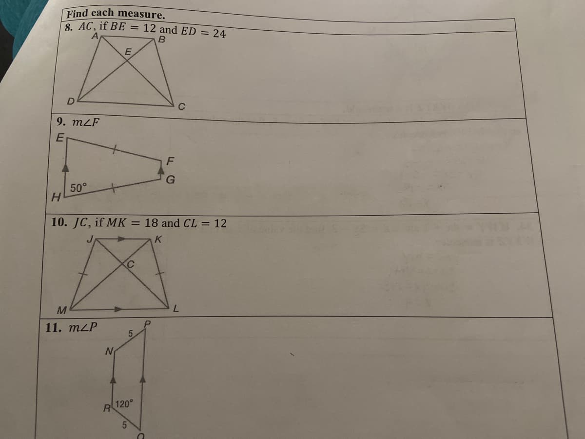 Find each measure.
8. AC, if BE = 12 and ED = 24
9. m2F
F
50°
H.
10. JC, if MK
= 18 and CL = 12
K
7.
11. mzP
5.
120°
R
