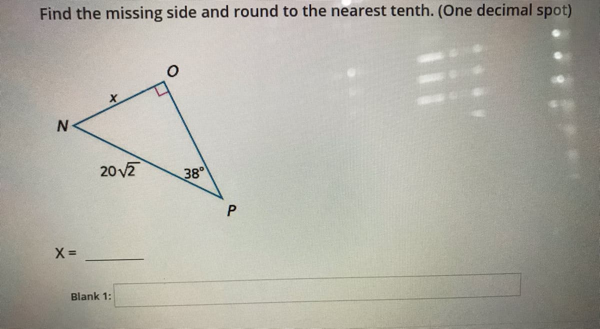 Find the missing side and round to the nearest tenth. (One decimal spot)
20 v2
38°
Blank 1:
