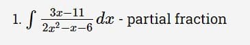 3x-11 dr - partial fraction
1. J 212 -x-6
|
