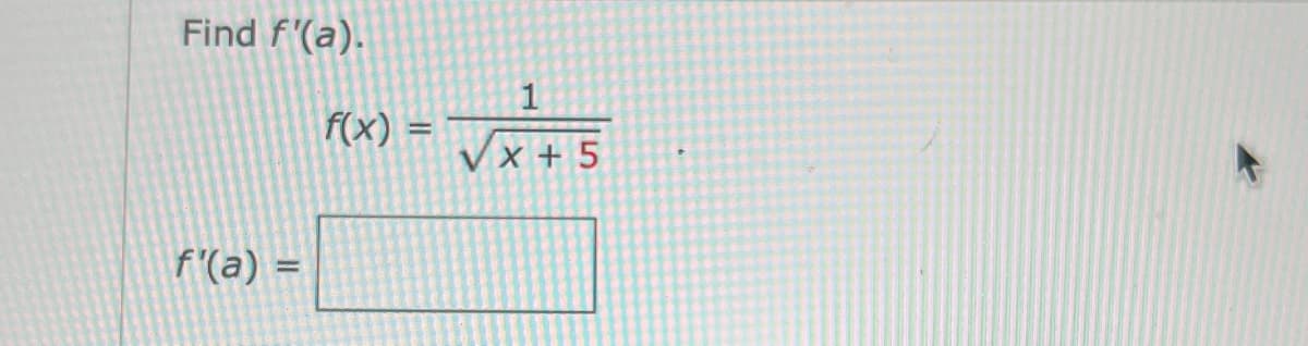 Find f'(a).
1
F(x) =
X + 5
f'(a) =
