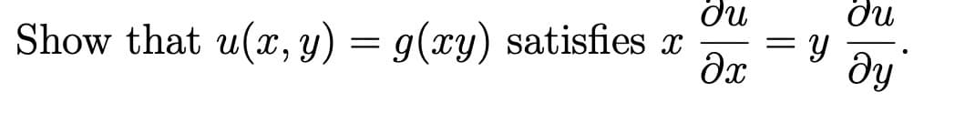 ди
= y
ду
по
Show that u(x, y) = g(xy) satisfies x
