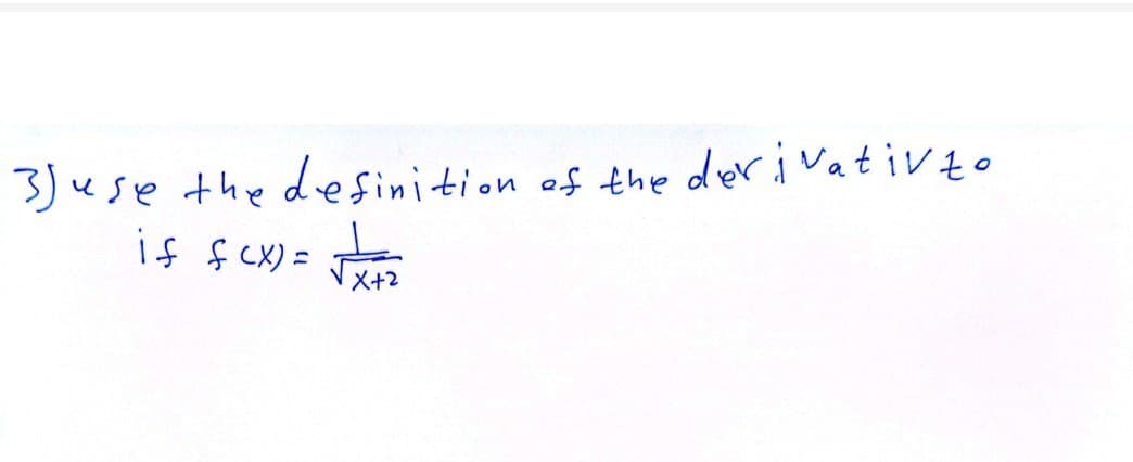 3) use the definition of the derivativzo
if f(x)=√====