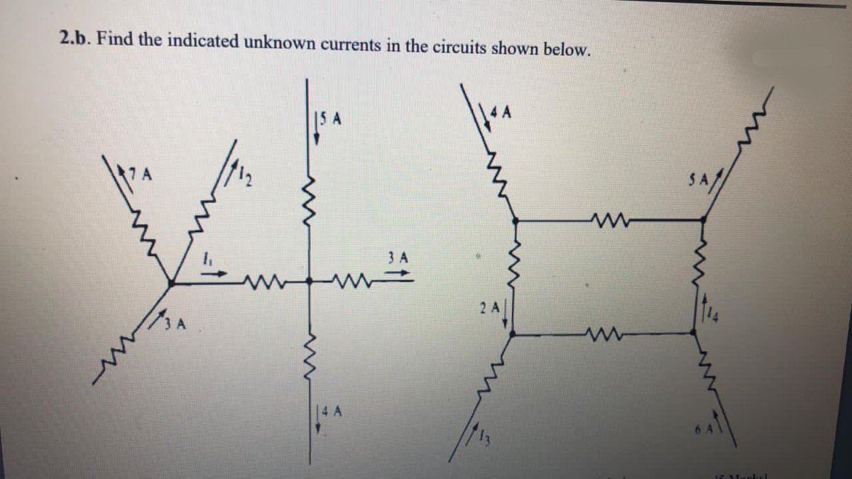 2.b. Find the indicated unknown currents in the circuits shown below.
SA/
3 A
2 A
14 A
