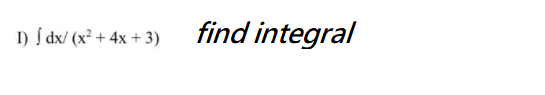 I) Í dx/ (x² + 4x + 3)
find integral
