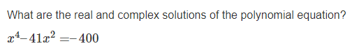 What are the real and complex solutions of the polynomial equation?
x4_41x? =-400
