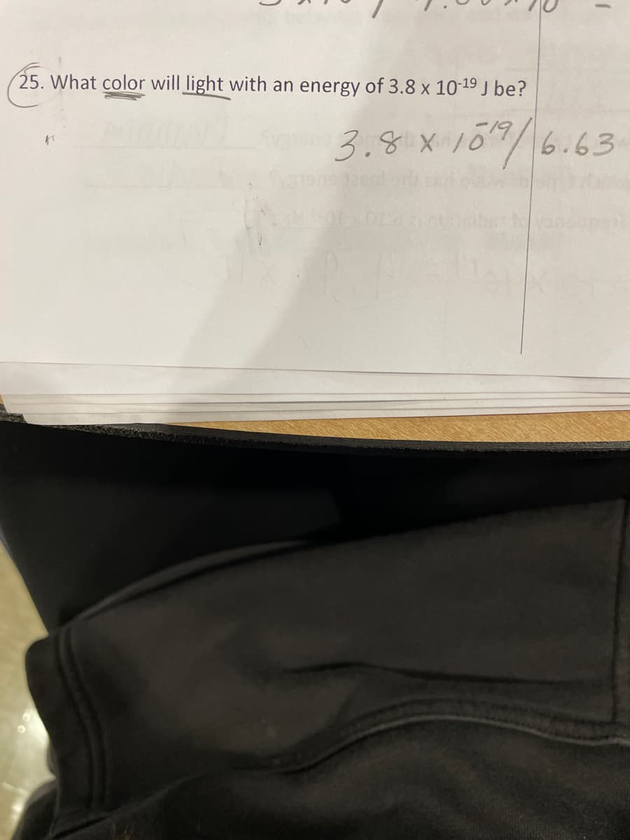 25. What color will light with an energy of 3.8 x 10-19 J be?
3.8 X1
519
6.63
