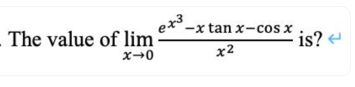 The value of lim
-x tan x-cos x .
is? -
x2
