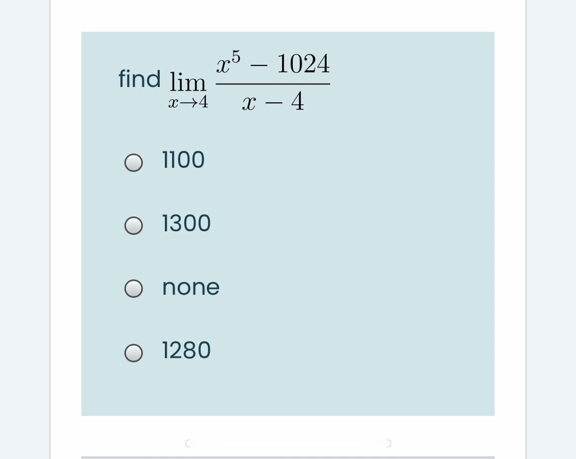 x³ – 1024
find lim
x→4
x – 4
O 1 100
O 1300
O none
O 1280
