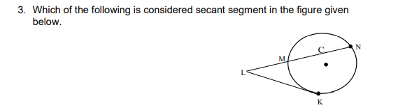 3. Which of the following is considered secant segment in the figure given
below.
N
K
