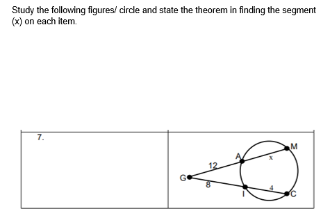 Study the following figures/ circle and state the theorem in finding the segment
(x) on each item.
7.
12
G
