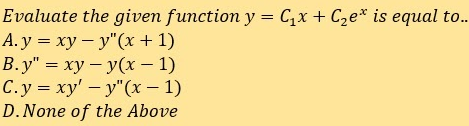 Evaluate the given function y = C,x + Cze* is equal to..
А. у %3D ху — у"(х + 1)
В.у" 3 ху — у(х — 1)
C.y = xy' - y"(x – 1)
D.None of the Above
