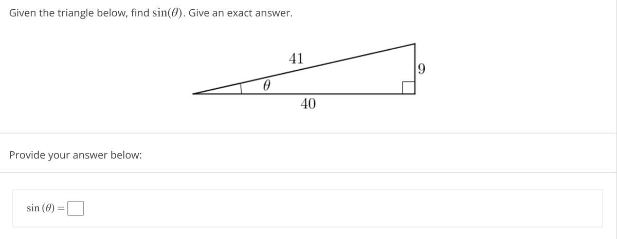 Given the triangle below, find sin(0). Give an exact answer.
Provide your answer below:
sin (0)
=
0
41
40
9