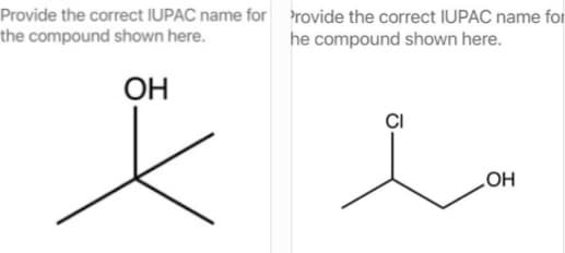 Provide the correct IUPAC name for provide the correct IUPAC name for
the compound shown here.
he compound shown here.
OH
x
OH