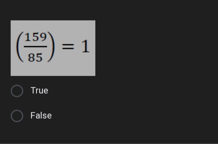 (159)
= 1
85
True
O False
