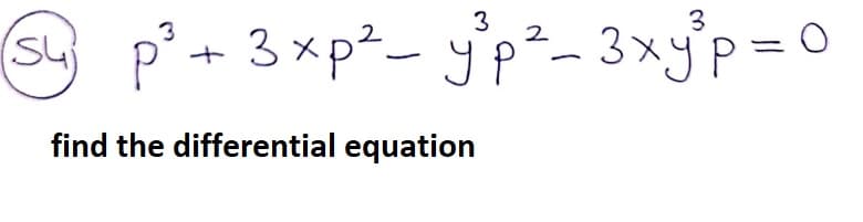 (S4
3xp²- yp²-3xy'P =
find the differential equation
