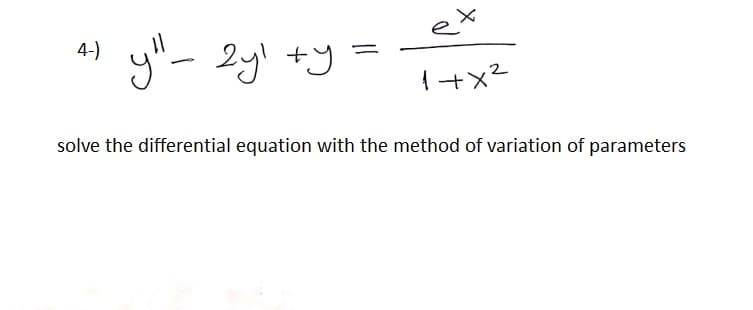 ex
y"- 2y +y =
4-)
solve the differential equation with the method of variation of parameters
