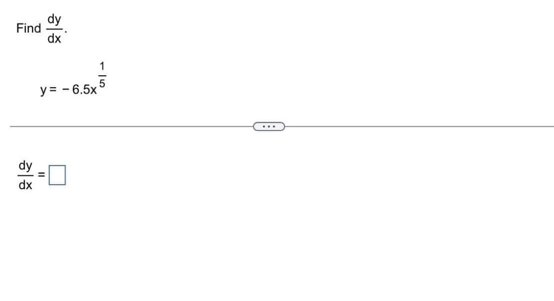 Find
dx
dy
dx
-
y = - 6.5x
1
5
...